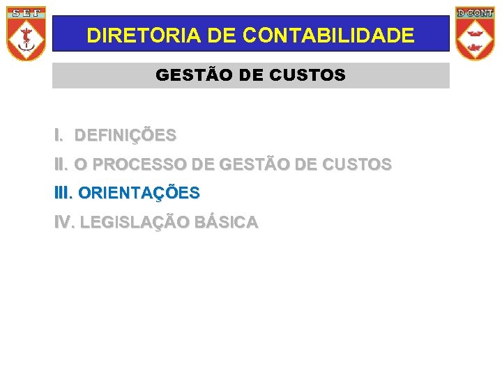 DIRETORIA DE CONTABILIDADE GESTÃO DE CUSTOS I. DEFINIÇÕES II. O PROCESSO DE GESTÃO DE