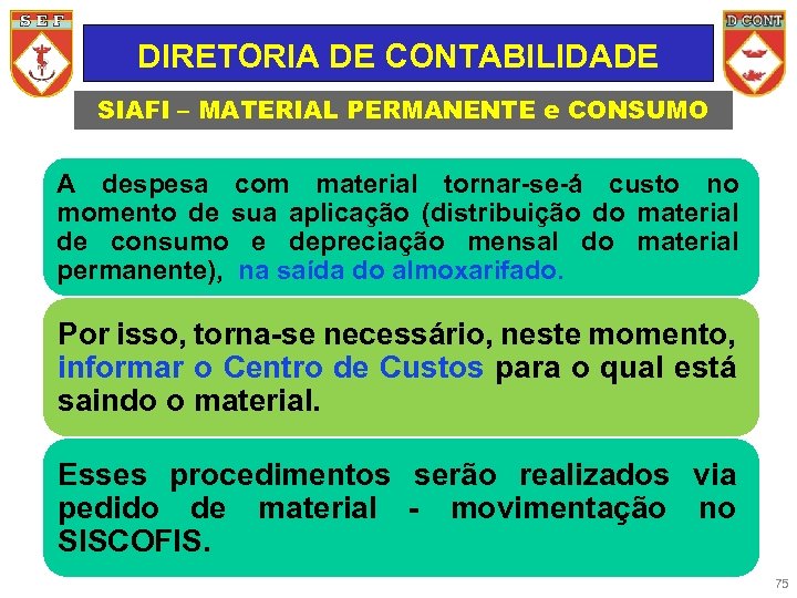 DIRETORIA DE CONTABILIDADE SIAFI – MATERIAL PERMANENTE e CONSUMO A despesa com material tornar-se-á