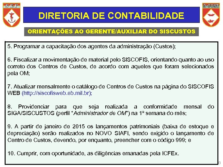 DIRETORIA DE CONTABILIDADE ORIENTAÇÕES AO GERENTE/AUXILIAR DO SISCUSTOS 5. Programar a capacitação dos agentes