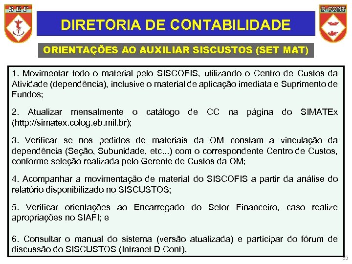 DIRETORIA DE CONTABILIDADE ORIENTAÇÕES AO AUXILIAR SISCUSTOS (SET MAT) 1. Movimentar todo o material