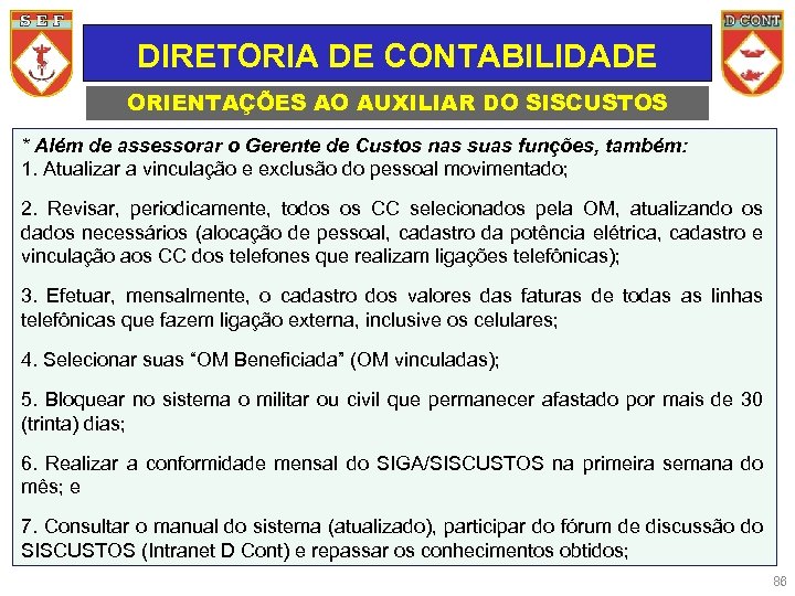 DIRETORIA DE CONTABILIDADE ORIENTAÇÕES AO AUXILIAR DO SISCUSTOS * Além de assessorar o Gerente