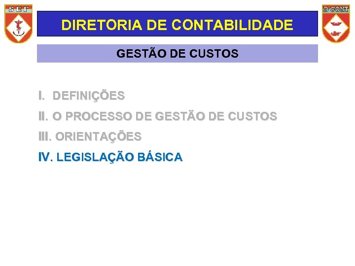 DIRETORIA DE CONTABILIDADE GESTÃO DE CUSTOS I. DEFINIÇÕES II. O PROCESSO DE GESTÃO DE