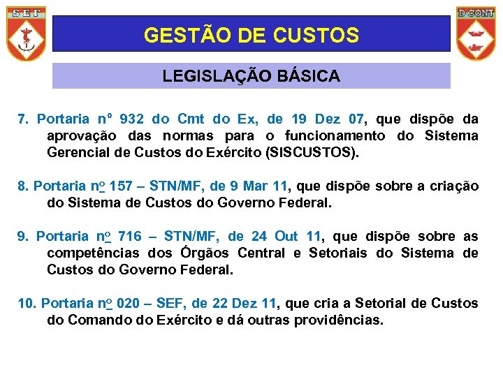 GESTÃO DE CUSTOS LEGISLAÇÃO BÁSICA 7. Portaria n° 932 do Cmt do Ex, de
