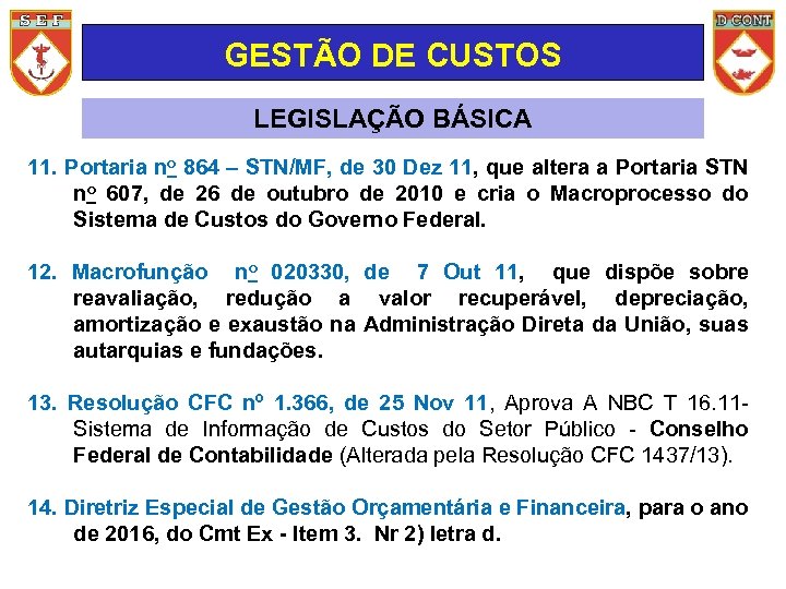 GESTÃO DE CUSTOS LEGISLAÇÃO BÁSICA 11. Portaria no 864 – STN/MF, de 30 Dez