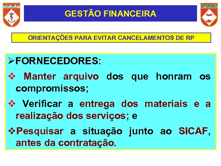 GESTÃO FINANCEIRA ORIENTAÇÕES PARA EVITAR CANCELAMENTOS DE RP FORNECEDORES: v Manter arquivo dos que