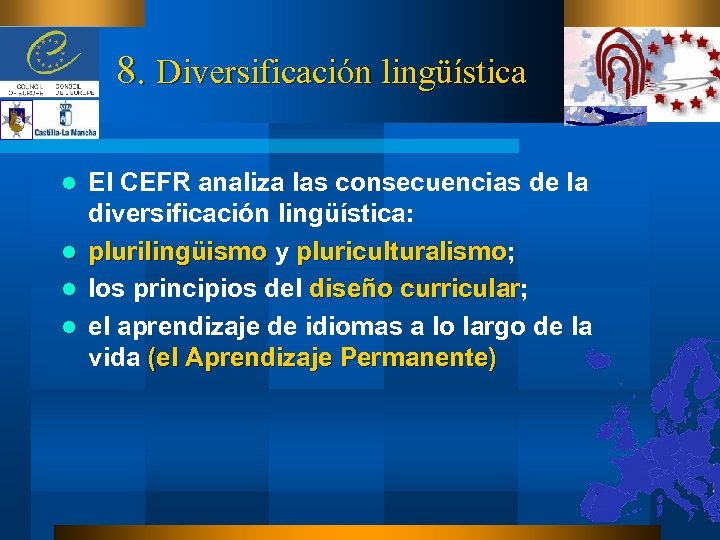 8. Diversificación lingüística l l El CEFR analiza las consecuencias de la diversificación lingüística: