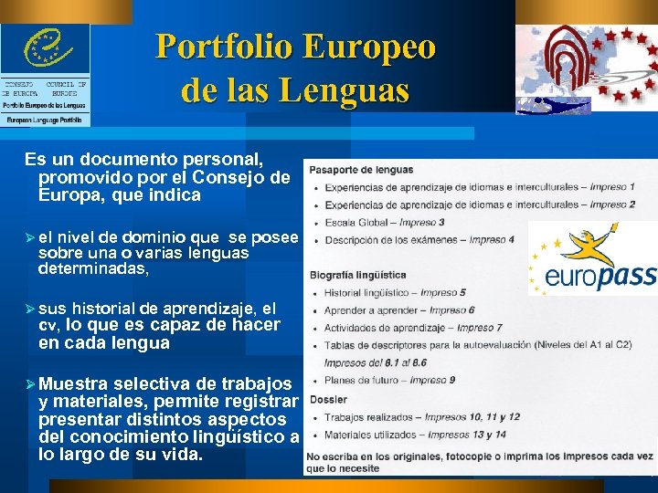 Portfolio Europeo de las Lenguas Es un documento personal, promovido por el Consejo de
