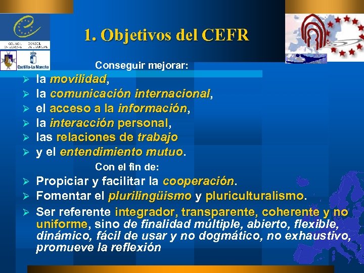 1. Objetivos del CEFR Conseguir mejorar: Ø Ø Ø la movilidad, movilidad la comunicación