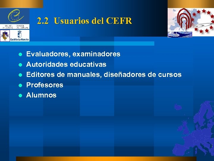 2. 2 Usuarios del CEFR l l l Evaluadores, examinadores Autoridades educativas Editores de