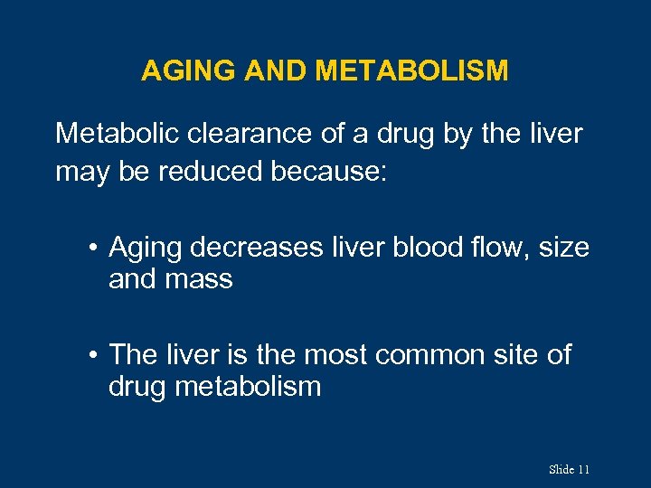 AGING AND METABOLISM Metabolic clearance of a drug by the liver may be reduced
