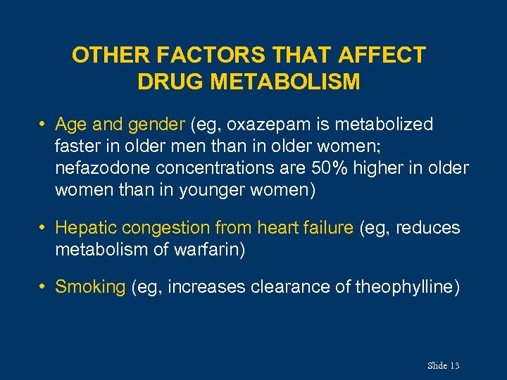 OTHER FACTORS THAT AFFECT DRUG METABOLISM • Age and gender (eg, oxazepam is metabolized