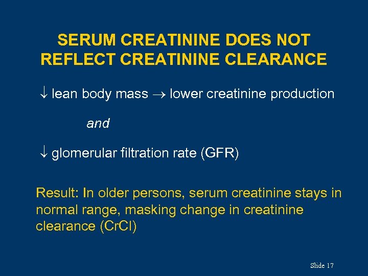 SERUM CREATININE DOES NOT REFLECT CREATININE CLEARANCE lean body mass lower creatinine production and