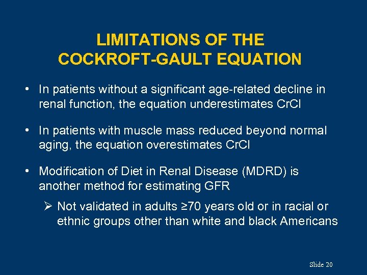 LIMITATIONS OF THE COCKROFT-GAULT EQUATION • In patients without a significant age-related decline in