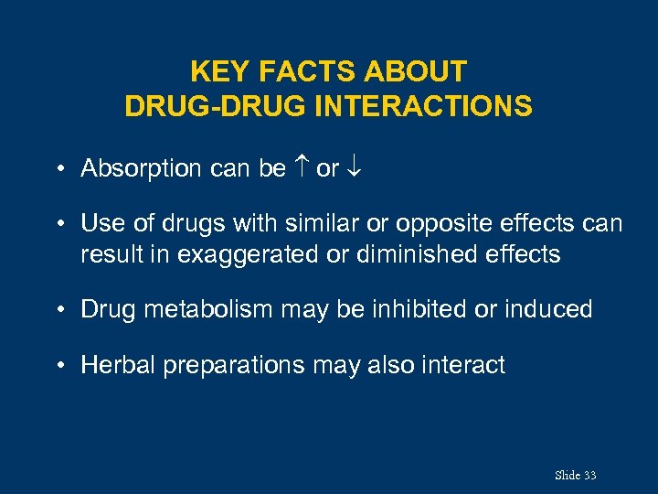 KEY FACTS ABOUT DRUG-DRUG INTERACTIONS • Absorption can be or • Use of drugs