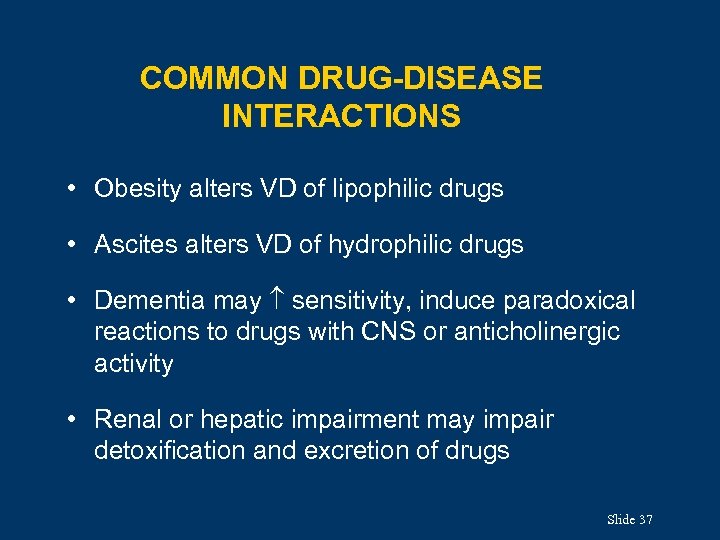 COMMON DRUG-DISEASE INTERACTIONS • Obesity alters VD of lipophilic drugs • Ascites alters VD