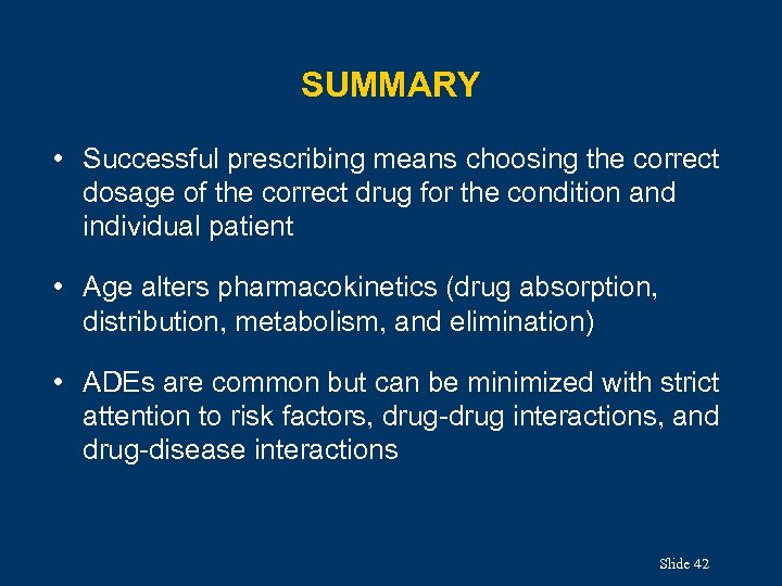 SUMMARY • Successful prescribing means choosing the correct dosage of the correct drug for