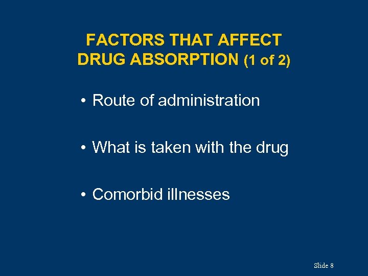 FACTORS THAT AFFECT DRUG ABSORPTION (1 of 2) • Route of administration • What