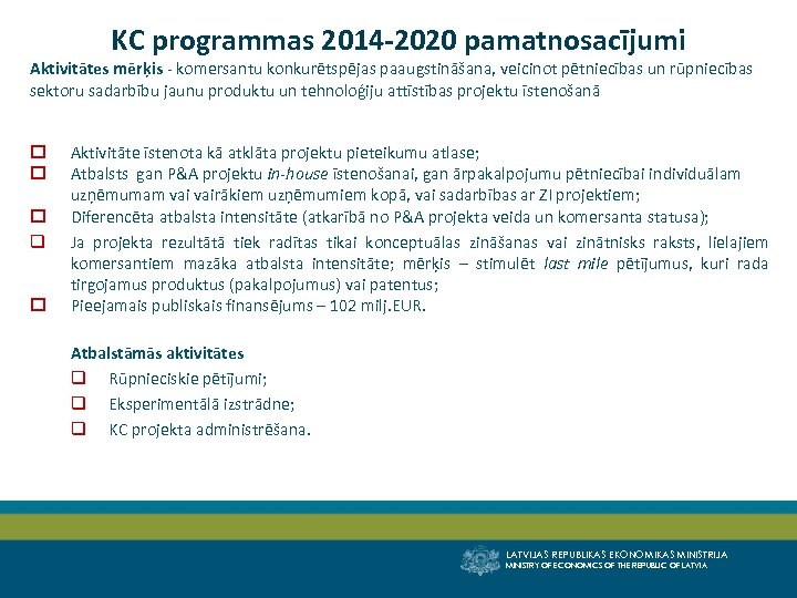 KC programmas 2014 -2020 pamatnosacījumi Aktivitātes mērķis - komersantu konkurētspējas paaugstināšana, veicinot pētniecības un