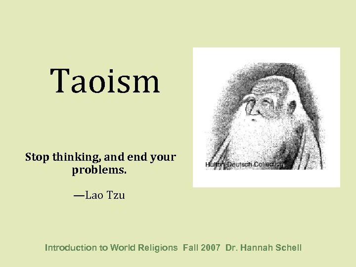 Taoism Stop thinking, and end your problems. —Lao Tzu Introduction to World Religions Fall