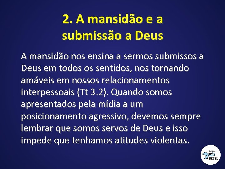 2. A mansidão e a submissão a Deus A mansidão nos ensina a sermos