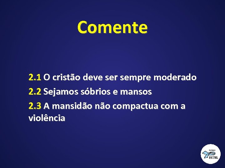 Comente 2. 1 O cristão deve ser sempre moderado 2. 2 Sejamos sóbrios e