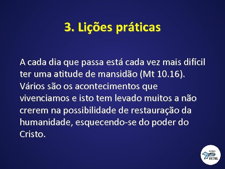 3. Lições práticas A cada dia que passa está cada vez mais difícil ter