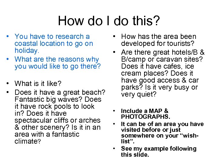 How do I do this? • You have to research a coastal location to