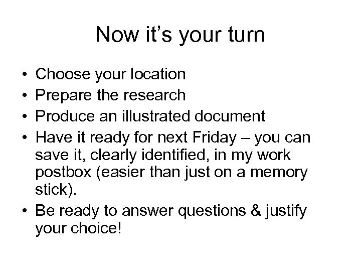 Now it’s your turn • • Choose your location Prepare the research Produce an