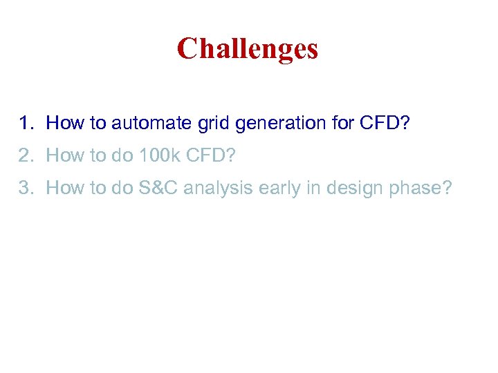 Challenges 1. How to automate grid generation for CFD? 2. How to do 100