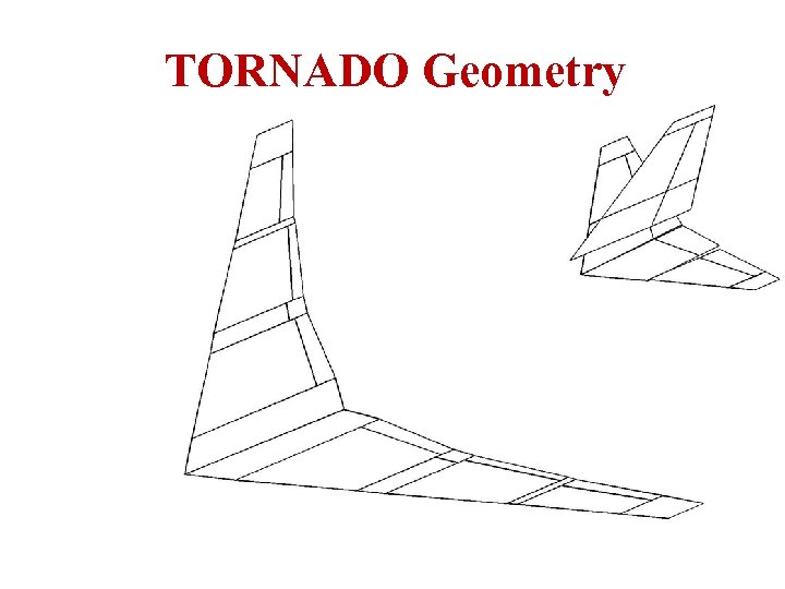 TORNADO Geometry ICAS Paper no. 282 Nice, September 2010 A. Da-Ronch@liverpool. ac. uk 