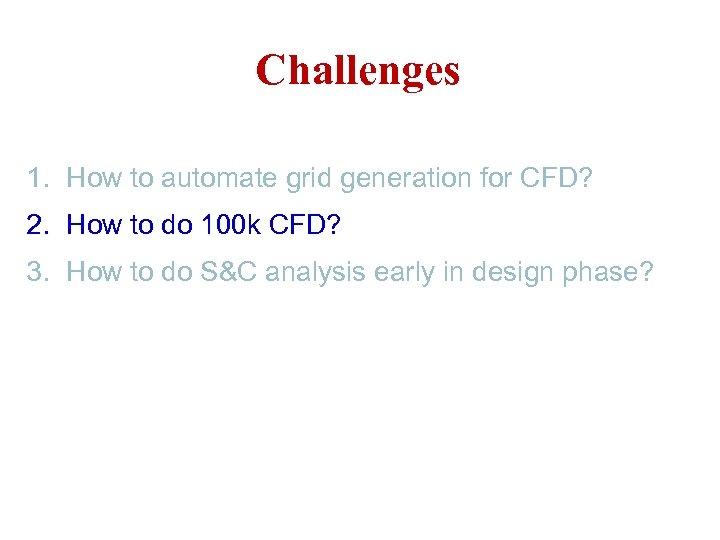 Challenges 1. How to automate grid generation for CFD? 2. How to do 100