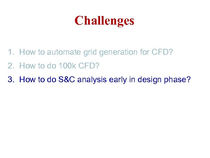 Challenges 1. How to automate grid generation for CFD? 2. How to do 100