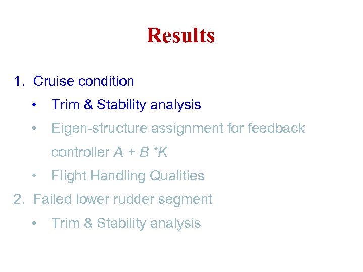 Results 1. Cruise condition • Trim & Stability analysis • Eigen-structure assignment for feedback