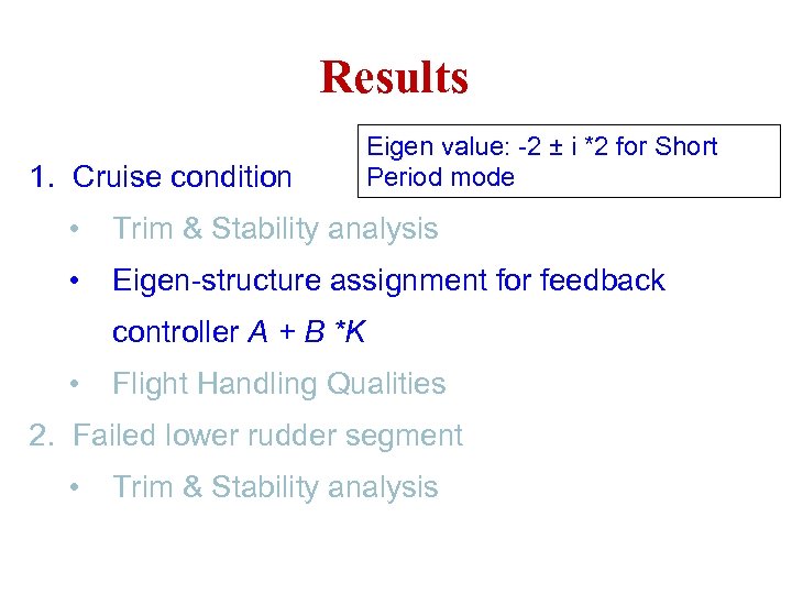 Results 1. Cruise condition Eigen value: -2 ± i *2 for Short Period mode