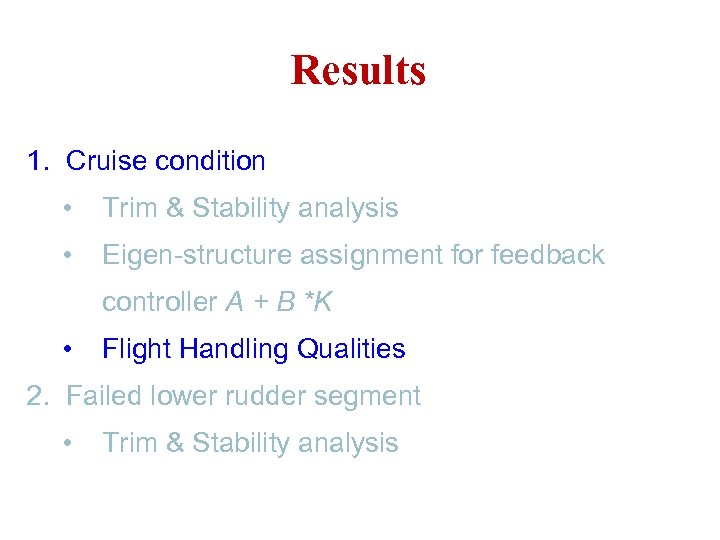 Results 1. Cruise condition • Trim & Stability analysis • Eigen-structure assignment for feedback