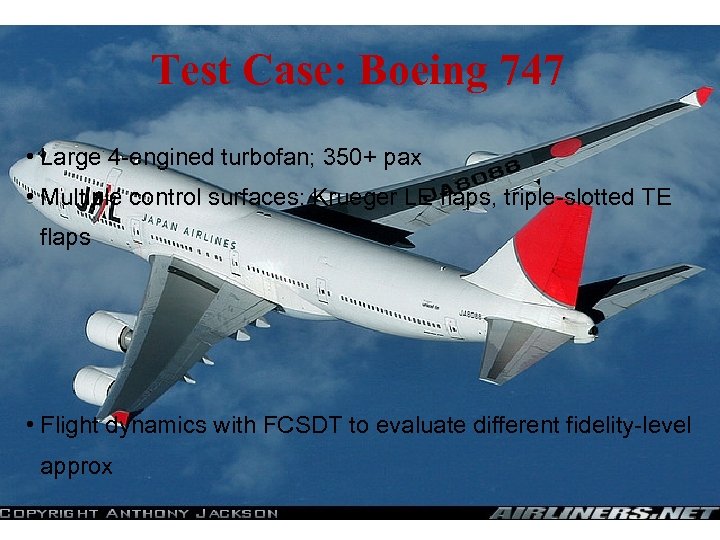 Test Case: Boeing 747 • Large 4 -engined turbofan; 350+ pax • Multiple control