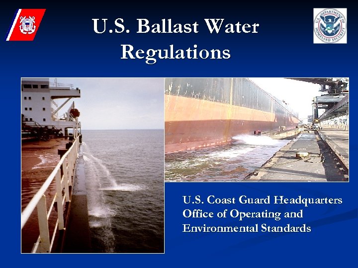 U. S. Ballast Water Regulations U. S. Coast Guard Headquarters Office of Operating and