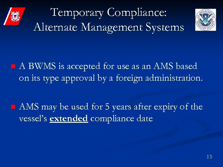 Temporary Compliance: Alternate Management Systems n A BWMS is accepted for use as an