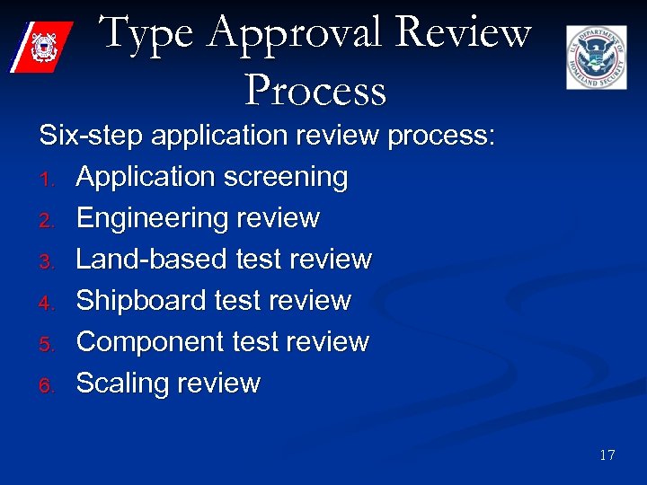 Type Approval Review Process Six-step application review process: 1. Application screening 2. Engineering review