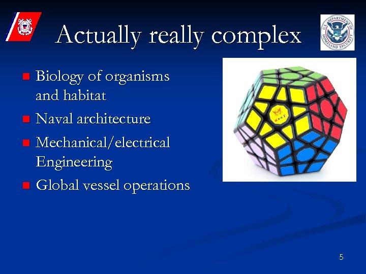 Actually really complex Biology of organisms and habitat n Naval architecture n Mechanical/electrical Engineering