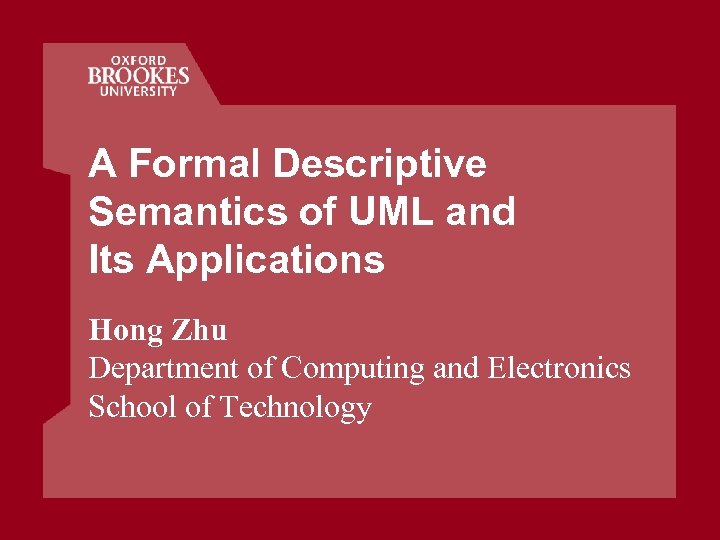 A Formal Descriptive Semantics of UML and Its Applications Hong Zhu Department of Computing