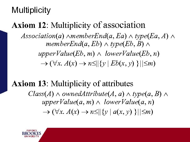 Multiplicity Axiom 12: Multiplicity of association Association(a) member. End(a, Ea) type(Ea, A) member. End(a,