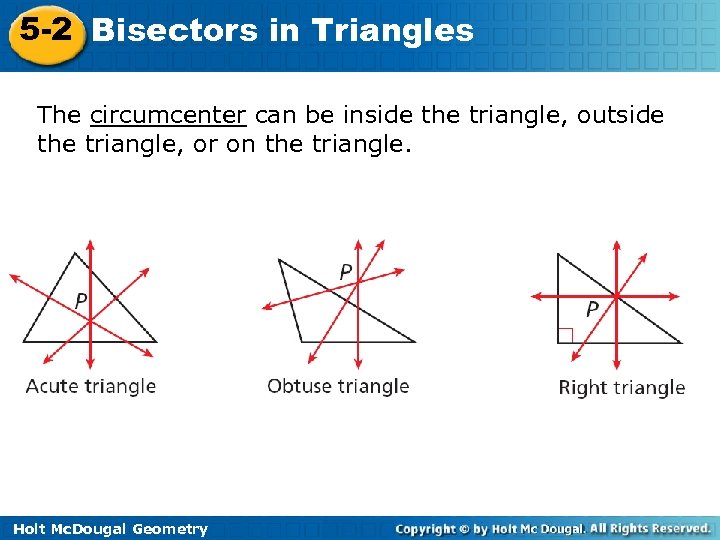 5 -2 Bisectors in Triangles The circumcenter can be inside the triangle, outside the