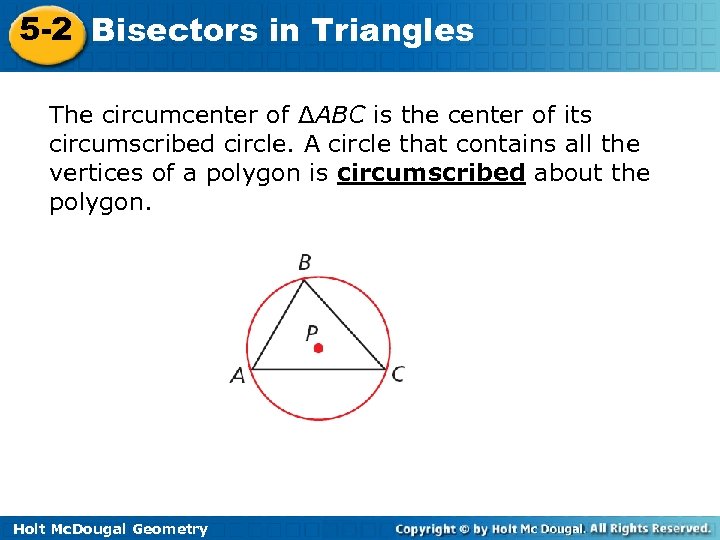 5 -2 Bisectors in Triangles The circumcenter of ΔABC is the center of its