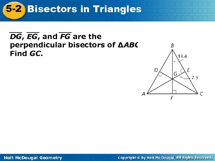 5 -2 Bisectors in Triangles DG, EG, and FG are the perpendicular bisectors of