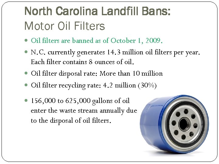 North Carolina Landfill Bans: Motor Oil Filters Oil filters are banned as of October