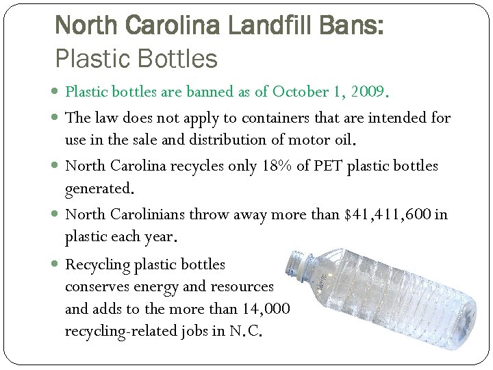 North Carolina Landfill Bans: Plastic Bottles Plastic bottles are banned as of October 1,