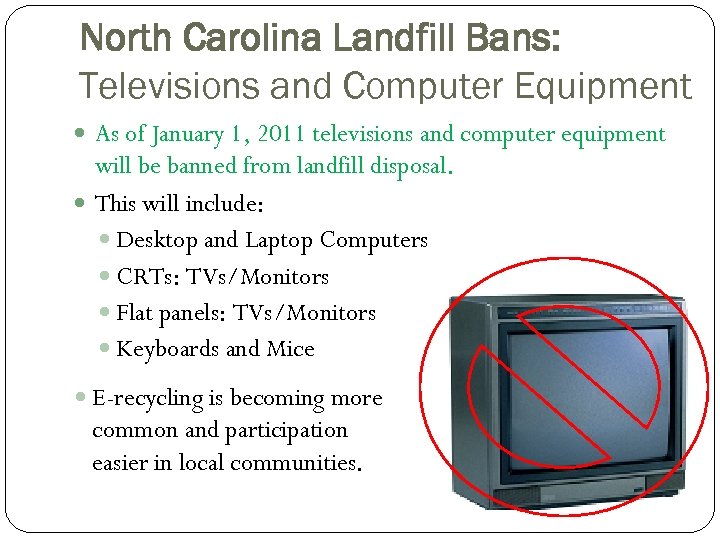 North Carolina Landfill Bans: Televisions and Computer Equipment As of January 1, 2011 televisions