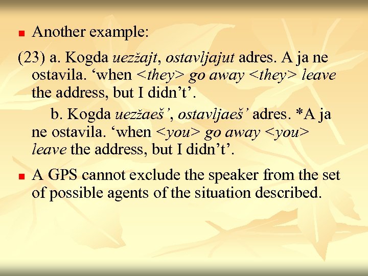 n Another example: (23) a. Kogda uezžajt, ostavljajut adres. A ja ne ostavila. ‘when