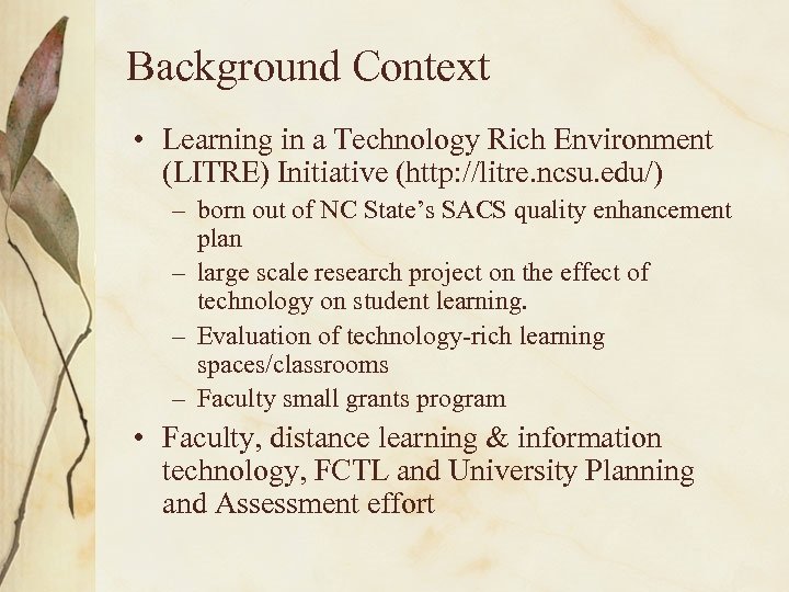Background Context • Learning in a Technology Rich Environment (LITRE) Initiative (http: //litre. ncsu.